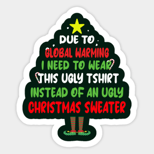 Due to Global Warming, I need to wear this ugly tshirt instead of an ugly Christmas Sweater Sticker